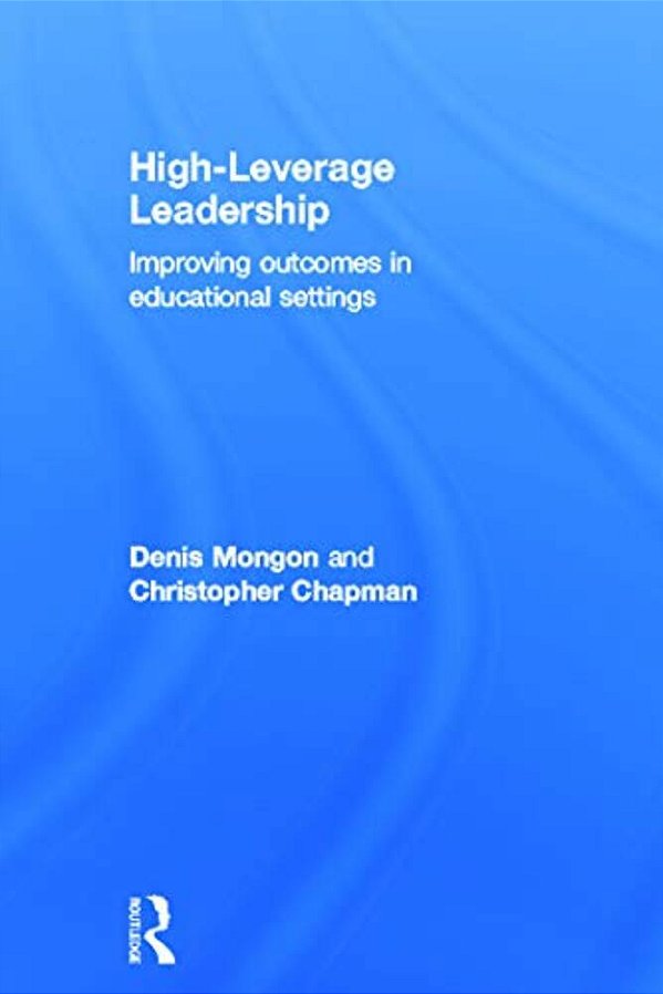 High-Leverage Leadership: Improving Outcomes In Educational Settings-..