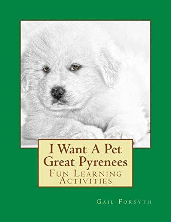 I Want A Pet Great Pyrenees: Fun Learning Activities-..
