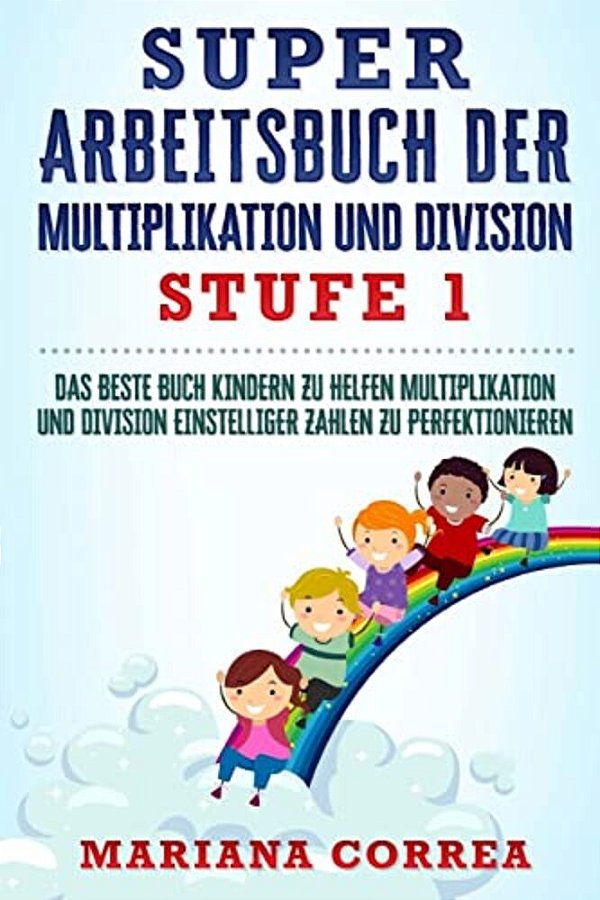 Super Arbeitsbuch Der Multiplikation Und Division Stufe 1: Das Beste Buch Kindern Zu Helfen Multiplikation Und Division Einstelliger Zahlen Zu Perfekt-..