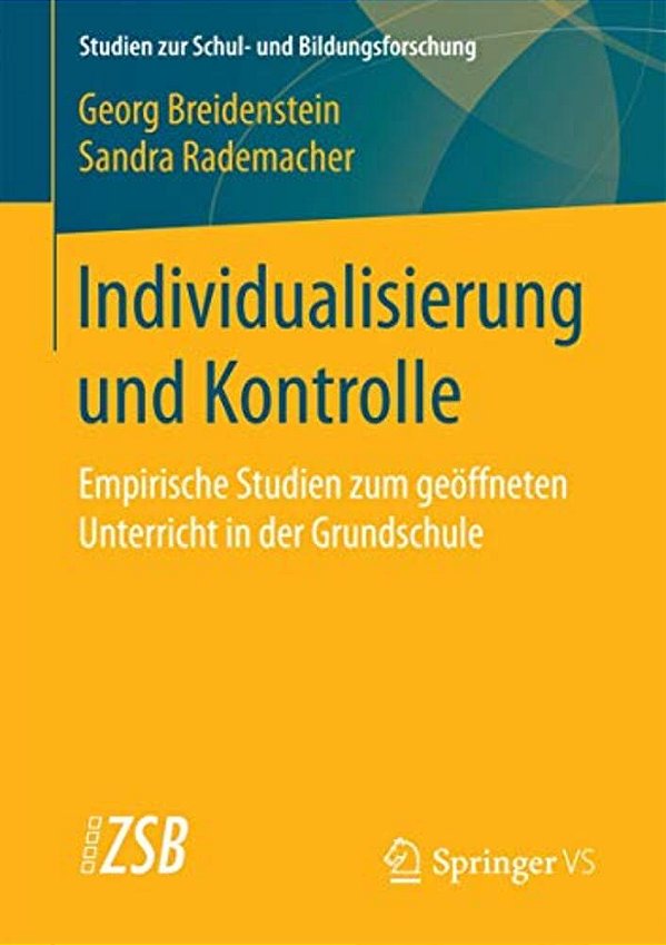 Individualisierung Und Kontrolle: Empirische Studien Zum Geöffneten Unterricht In Der Grundschule-..