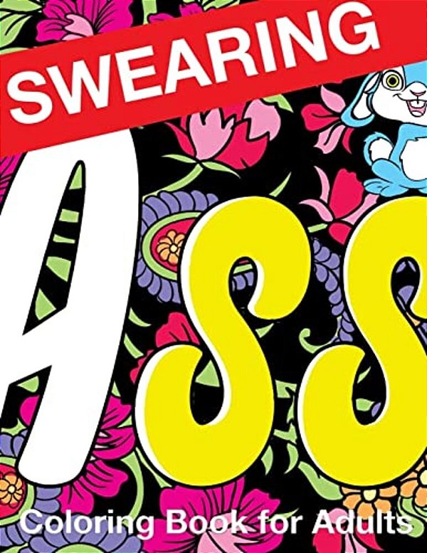 Swearing Coloring Book For Adults: Naughty Profanity And Rude Words: Perfect Gifts For Friends: Creative Cursing Sweary Color Pages For Dirty Grown Up-..