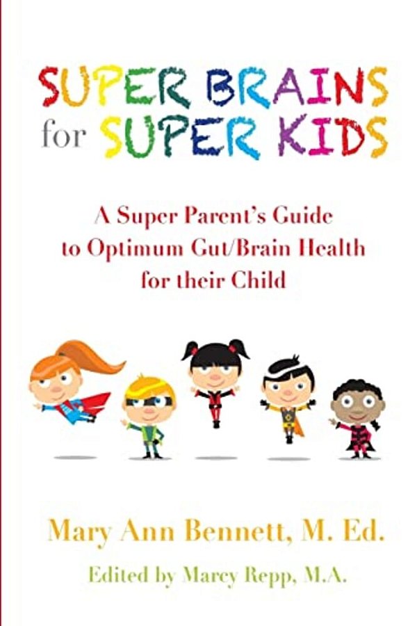 Super Brains For Super Kids: A Super Parent's Guide To Optimum Gut/Brain Health For Their Child-..