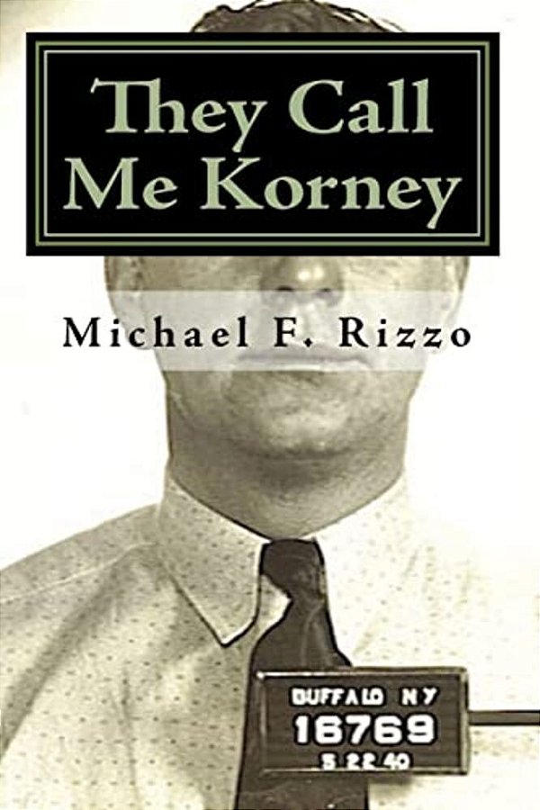 They Call Me Korney: The True Story Of Buffalo's Korney Gang-..