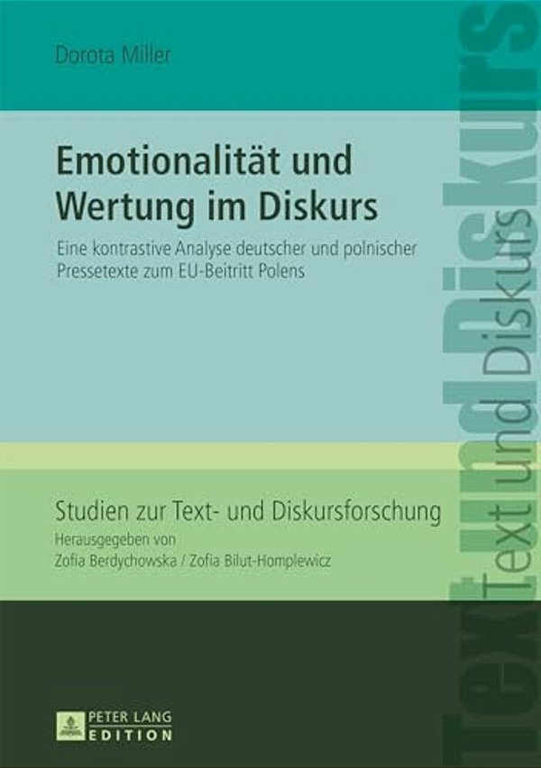 Emotionalitaet Und Wertung Im Diskurs: Eine Kontrastive Analyse Deutscher Und Polnischer Pressetexte Zum Eu-Beitritt Polens-..