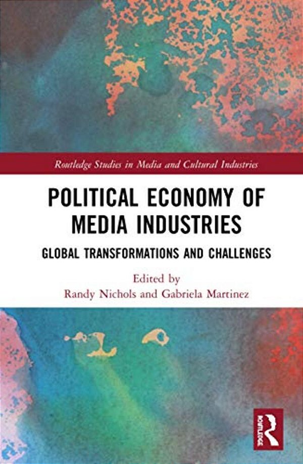Political Economy Of Media Industries: Global Transformations And Challenges-..