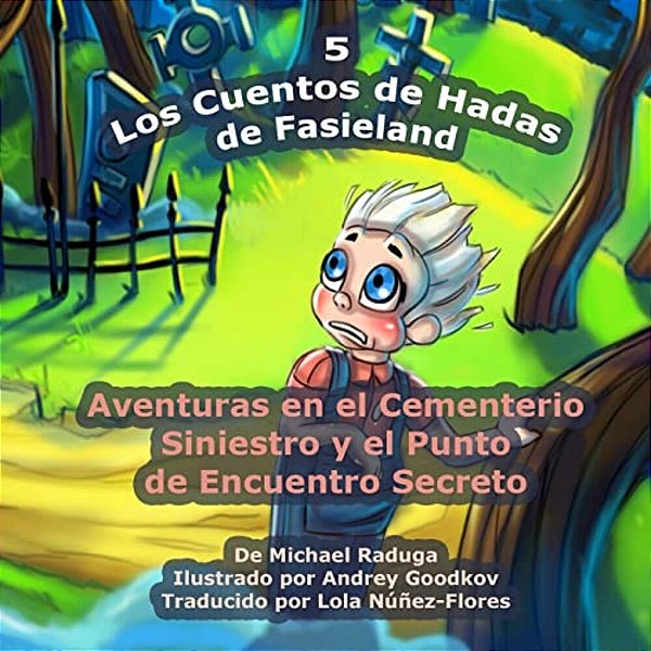 Los Cuentos De Hadas De Fasieland - 5: Aventuras En El Cementerio Siniestro Y El Punto De Encuentro Secreto-..