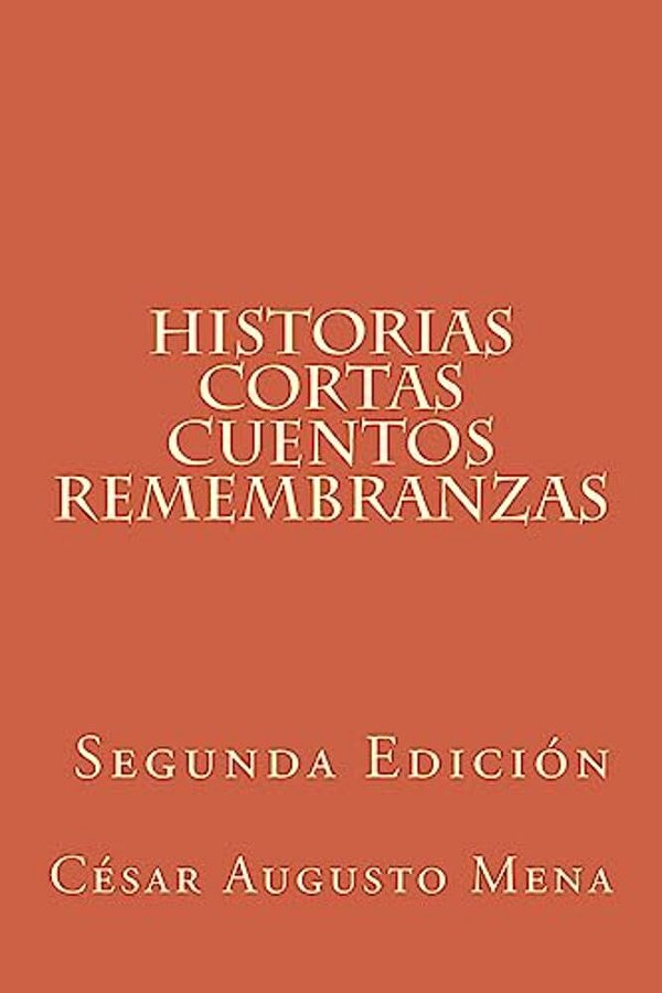 Historias Cortas Cuentos Remembranzas (Segunda Edición)-..