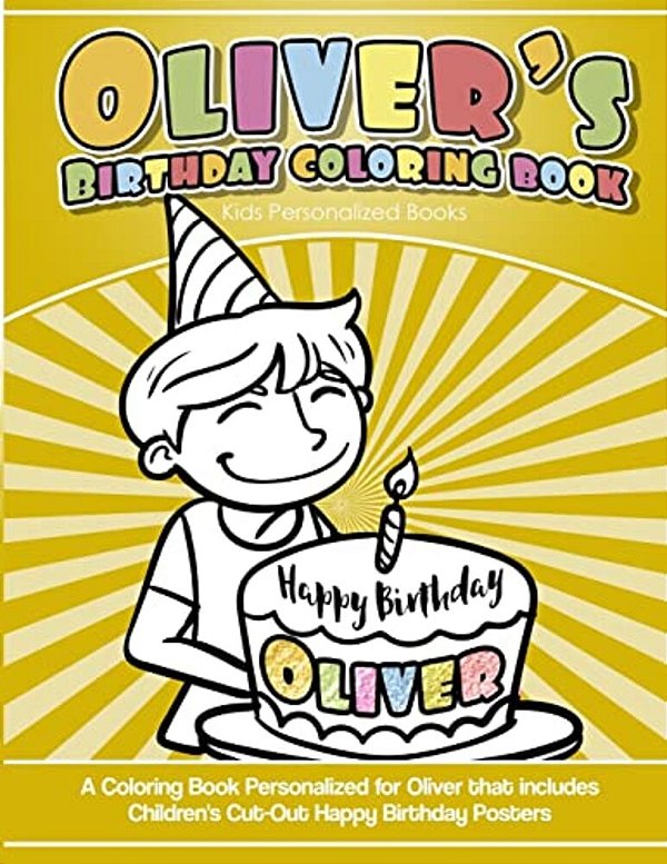 Oliver's Birthday Coloring Book Kids Personalized Books: A Coloring Book Personalized For Oliver That Includes Children's Cut Out Happy Birthday Poste-..