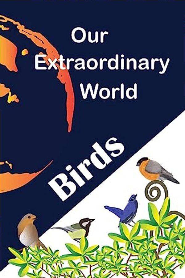 Our Extraordinary World: Birds-..