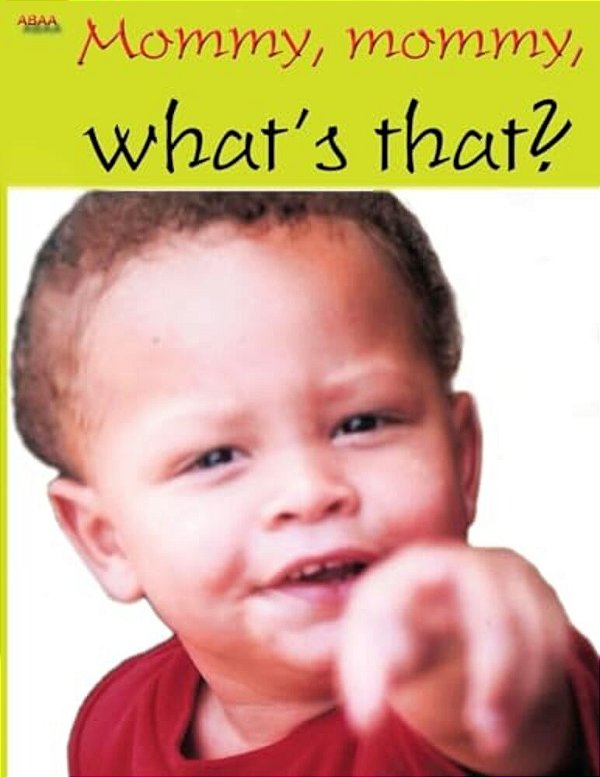Mommy, Mommy, What's That?-..