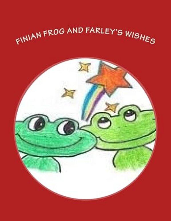 Finian Frog And Farley's Wishes: A Finian Frog Tale-..