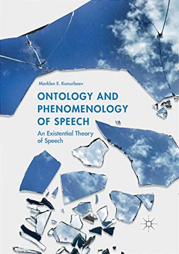 Ontology And Phenomenology Of Speech: An Existential Theory Of Speech-..