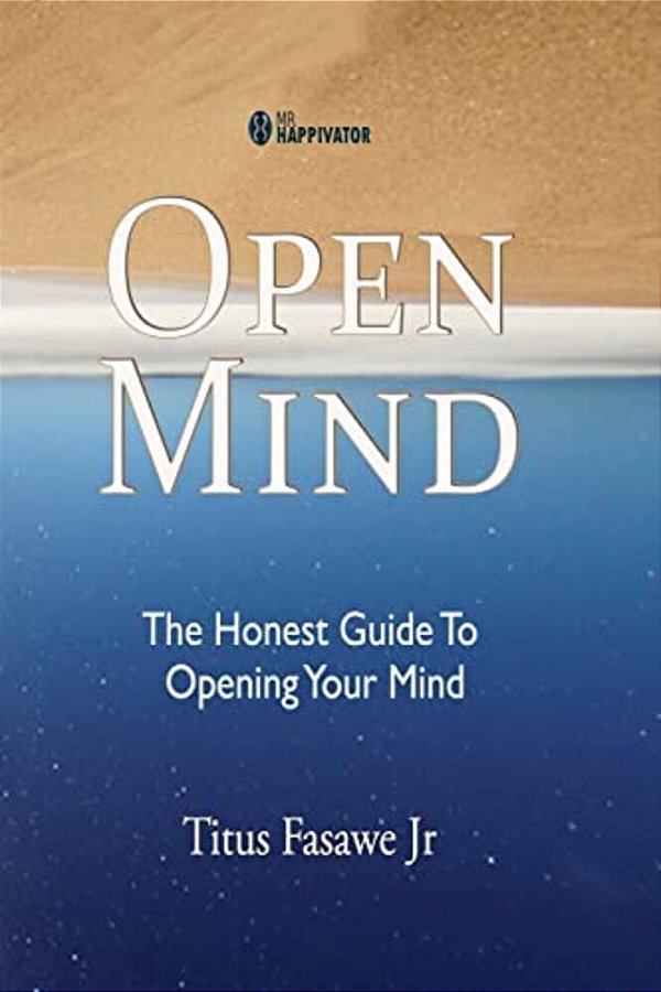 Open Mind: The Honest Guide To Opening Your Mind-..