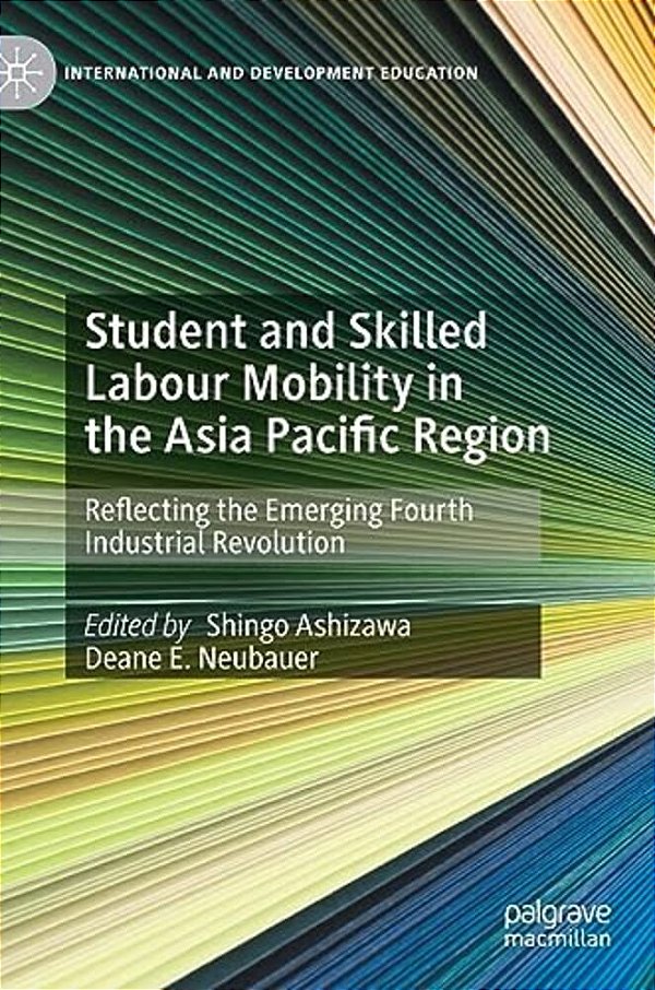 Student And Skilled Labour Mobility In The Asia Pacific Region: Reflecting The Emerging Fourth Industrial Revolution-..