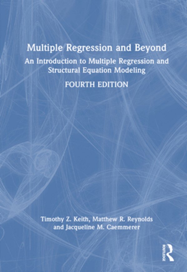 Multiple Regression And Beyond: An Introduction To Multiple Regression And Structural Equation Modeling-..