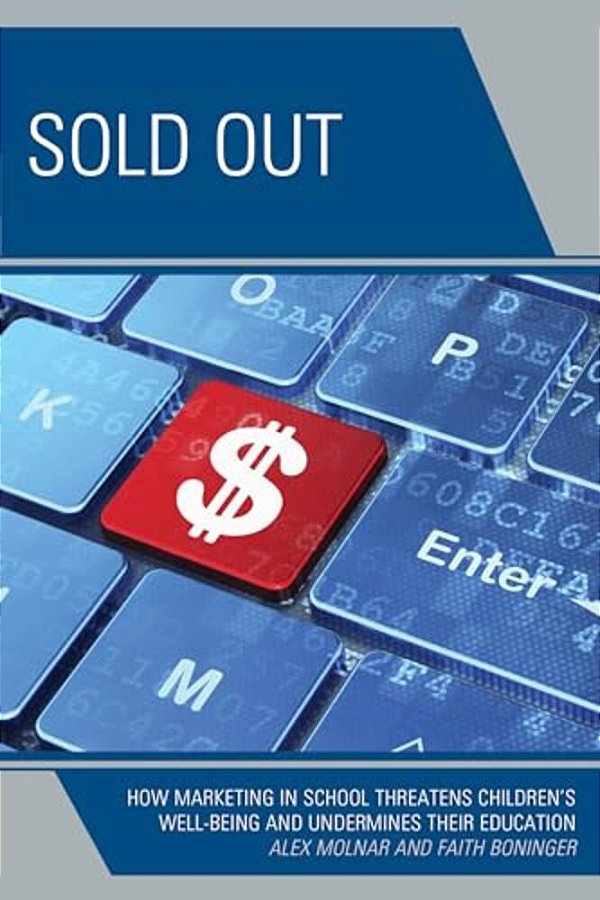 Sold Out: How Marketing In School Threatens Children's Well-Being And Undermines Their Education-..