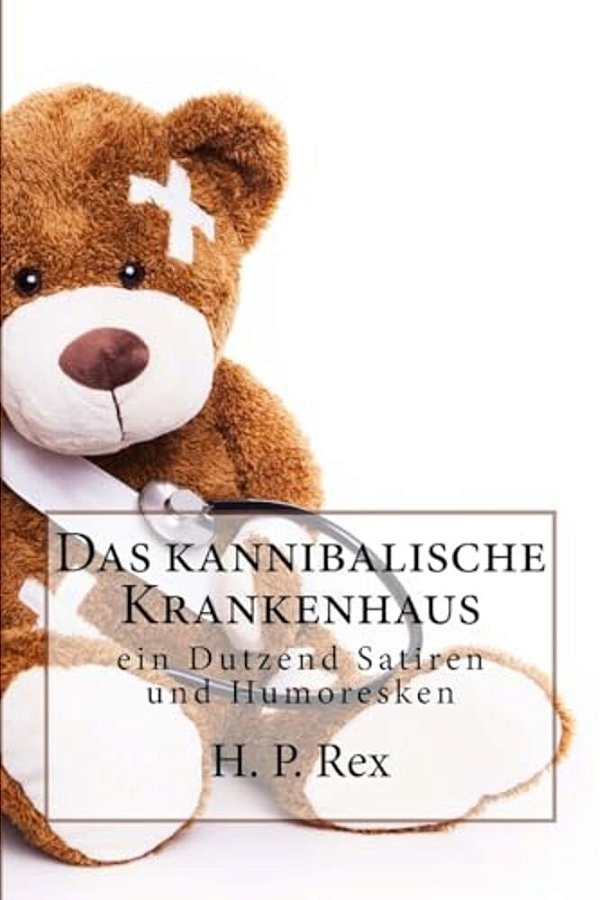 Das Kannibalische Krankenhaus: Und Andere Merkwürdige Geschichten - Ein Dutzend Satiren Und Humoresken-..