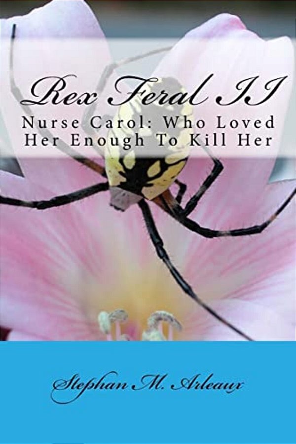 Rex Feral II: Nurse Carol: Who Loved Her Enough To Kill Her-..