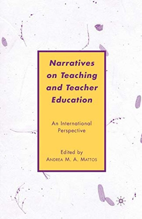 Narratives On Teaching And Teacher Education: An International Perspective-..