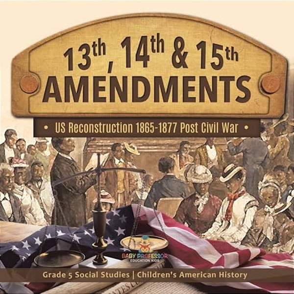 13Th, 14Th & 15Th Amendments US Reconstruction 1865-1877 Post Civil War Grade 5 Social Studies Children's American History-..