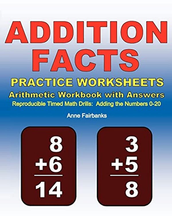 Addition Facts Practice Worksheets Arithmetic Workbook With Answers: Reproducible Timed Math Drills: Adding The Numbers 0-20-..
