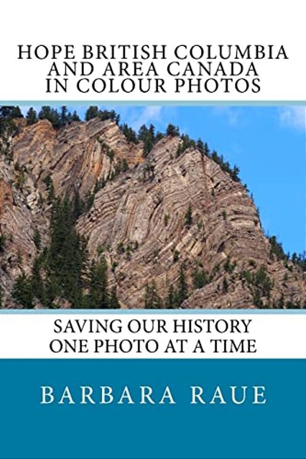 Hope British Columbia And Area Canada In Colour Photos: Saving Our History One Photo At A Time-..