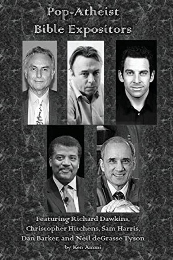 Pop-Atheist Bible Expositors: Featuring Richard Dawkins, Christopher Hitchens, Sam Harris, Dan Barker, And Neil Degrasse Tyson-..