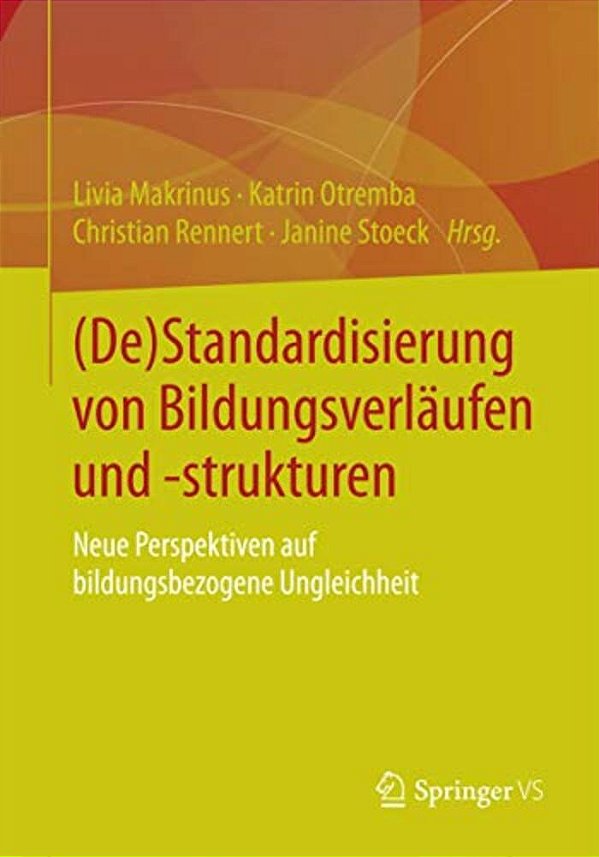 (De)standardisierung Von Bildungsverläufen Und -Strukturen: Neue Perspektiven Auf Bildungsbezogene Ungleichheit-..