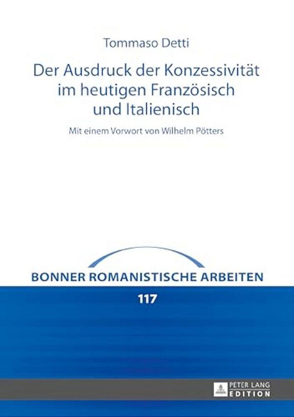 Der Ausdruck Der Konzessivitaet Im Heutigen Franzoesisch Und Italienisch: Mit Einem Vorwort Von Wilhelm Poetters-..