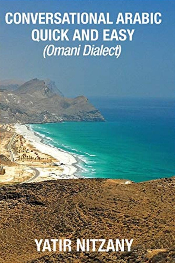 Conversational Arabic Quick And Easy: Omani Arabic Dialect, Oman, Muscat, Travel To Oman, Oman Travel Guide-..