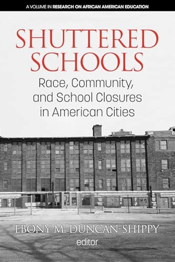 Shuttered Schools: Race, Community, And School Closures In American Cities-..