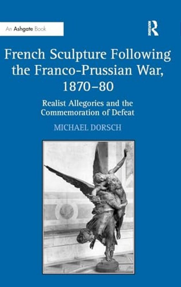 French Sculpture Following The Franco-Prussian War, 1870-80: Realist Allegories And The Commemoration Of Defeat-..