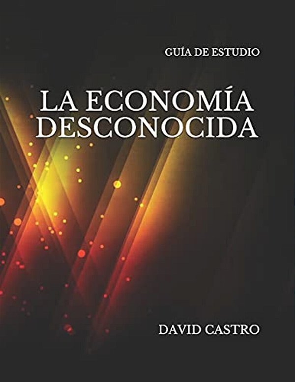 La Economia Desconocida Guia De Estudio-..