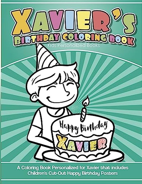 Xavier's Birthday Coloring Book Kids Personalized Books: A Coloring Book Personalized For Xavier That Includes Children's Cut Out Happy Birthday Poste-..