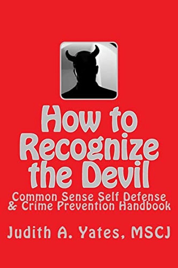 How To Recognize The Devil: Common Sense Self Defense, Safety, & Security-..