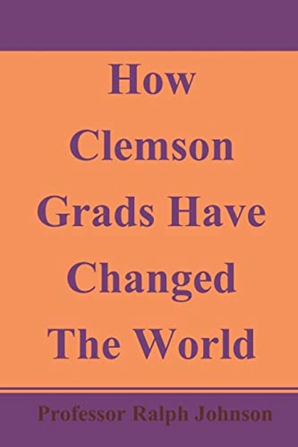 How Clemson Grads Have Changed The World-..
