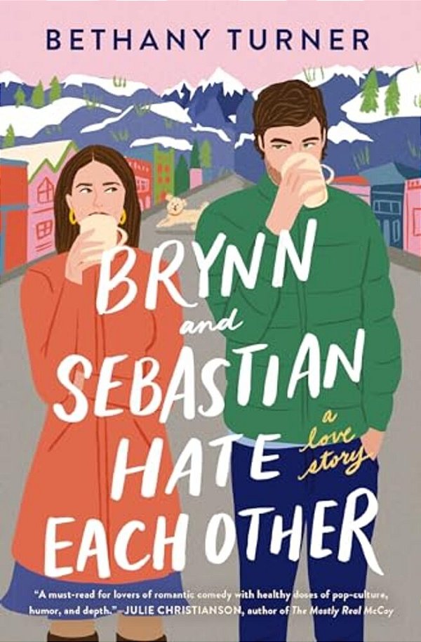 Brynn And Sebastian Hate Each Other: An Award-Winning Small-Town Enemies-To-lovers ROM-Com-..