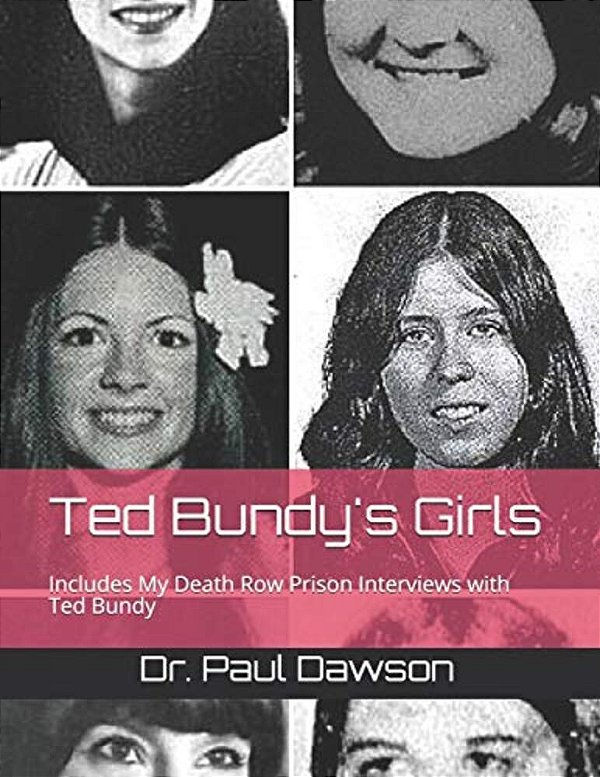 Ted Bundy's Girls: Includes My Death Row Prison Interviews With Ted Bundy-..
