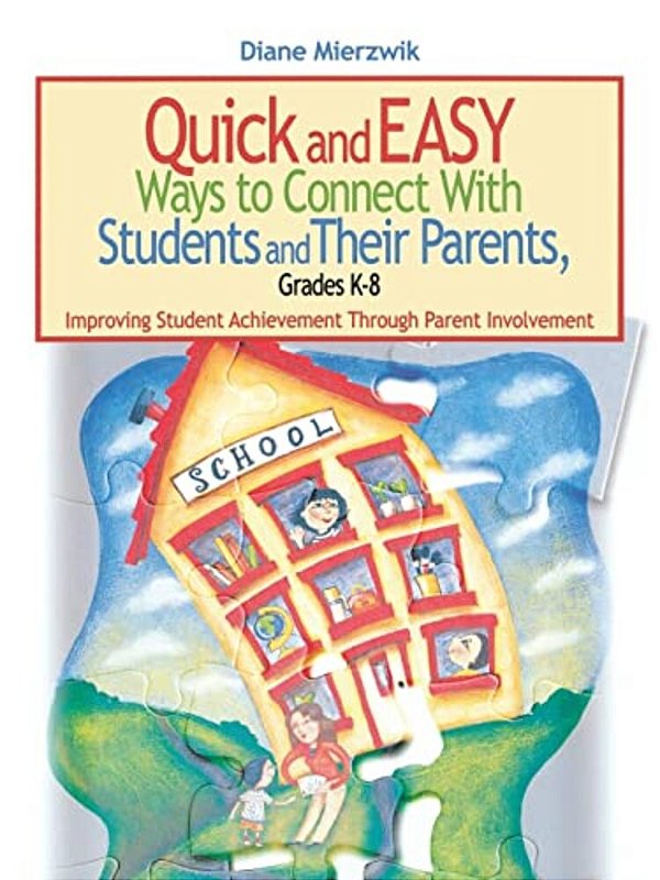 Quick And Easy Ways To Connect With Students And Their Parents, Grades K-8: Improving Student Achievement Through Parent Involvement-..