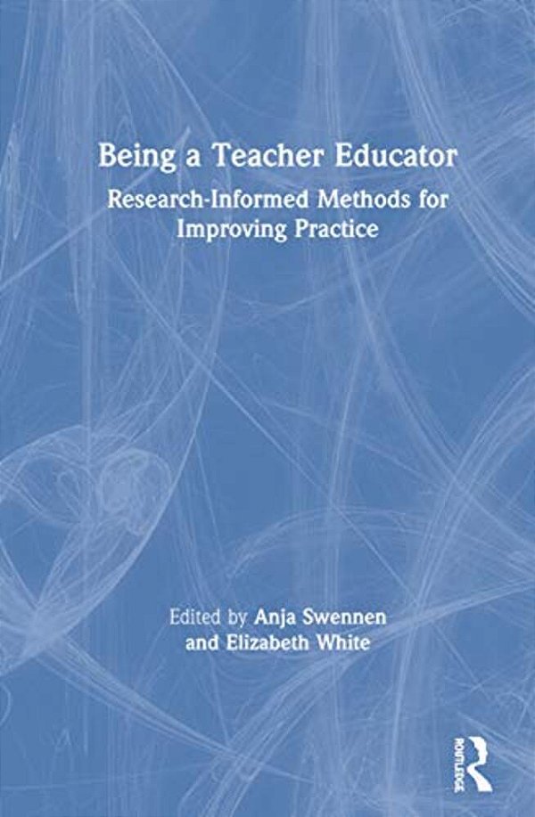 Being A Teacher Educator: Research-Informed Methods For Improving Practice-..
