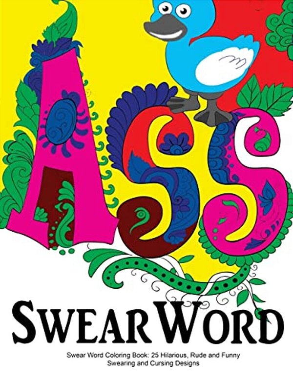 Swear Word Coloring Book: 25 Hilarious, Rude And Funny Swearing And Cursing Designs: Sweary Words Colouring The Fun Way... -..