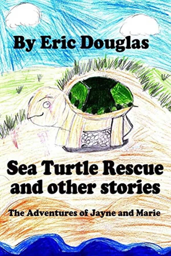Sea Turtle Rescue And Other Stories: The Adventures Of Jayne And Marie-..