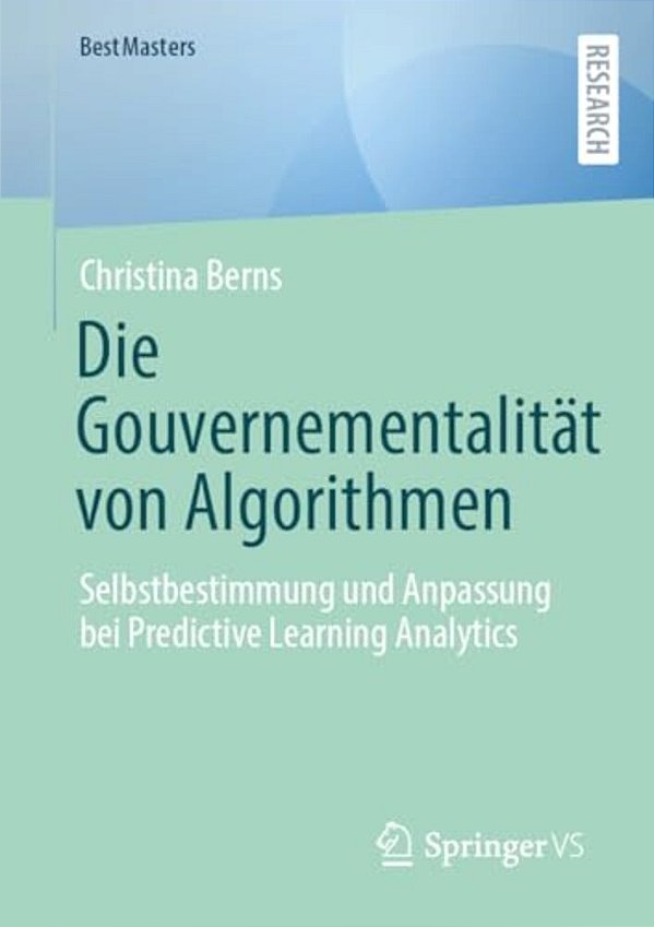 Die Gouvernementalität Von Algorithmen: Selbstbestimmung Und Anpassung Bei Predictive Learning Analytics-..