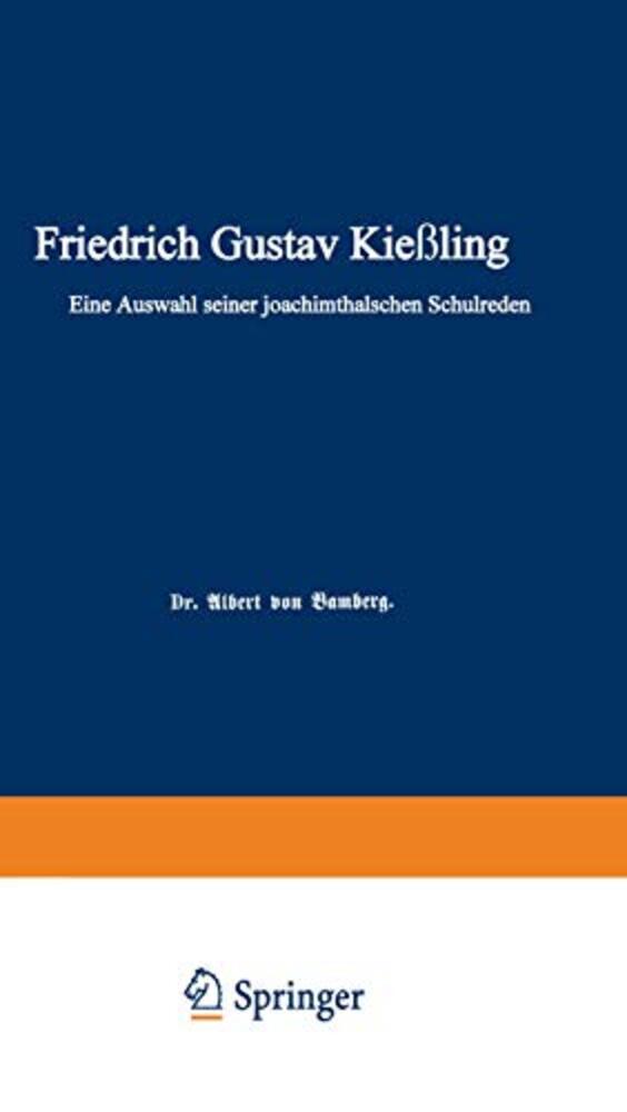 Friedrich Gustav Kießling: Eine Auswahl Seiner Joachimsthalschen Schulreden-..