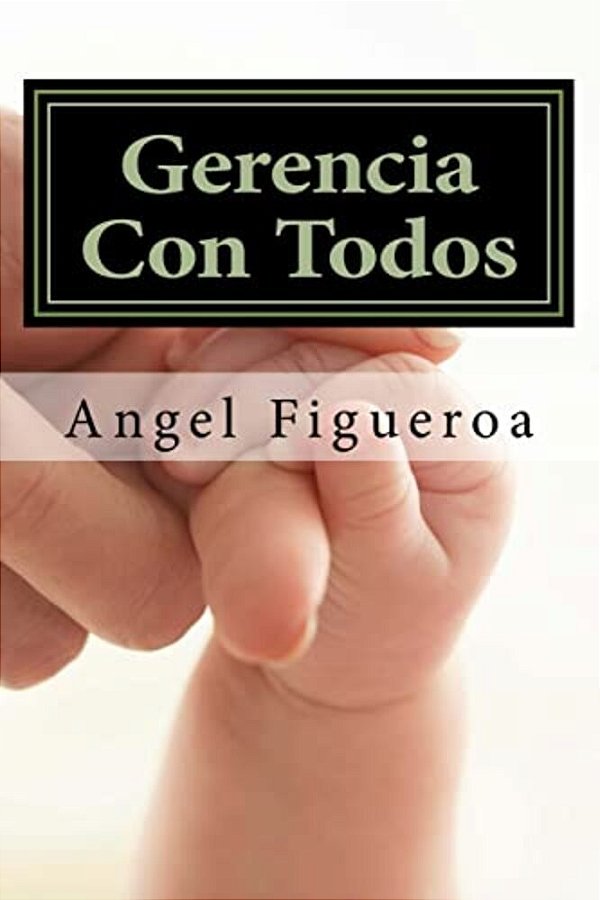 Gerencia Con Todos: Aplicando La Gerencia Participativa-..