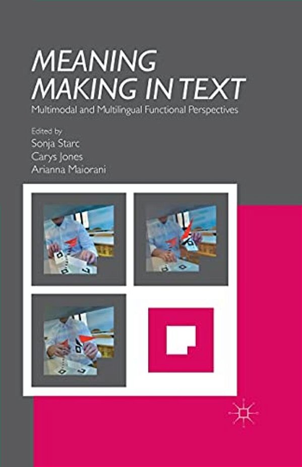 Meaning Making In Text: Multimodal And Multilingual Functional Perspectives-..
