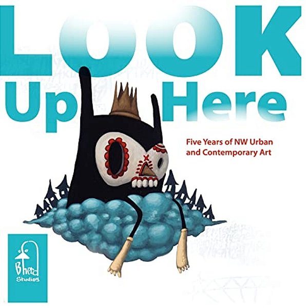 Look Up Here: 5 Years Of Nw Urban & Contemporary Art-..