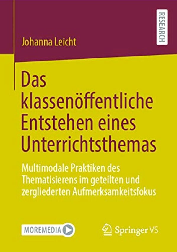 Das Klassenöffentliche Entstehen Eines Unterrichtsthemas: Multimodale Praktiken Des Thematisierens Im Geteilten Und Zergliederten Aufmerksamkeitsfokus-..