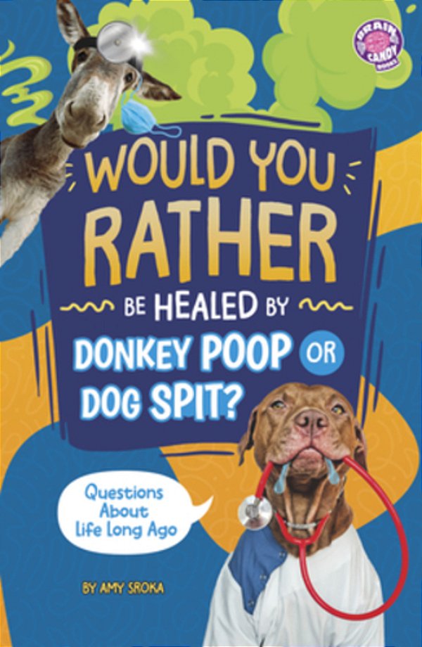 Would You Rather Be Healed By Donkey Poop Or Dog Spit?: Questions About Life Long Ago-..