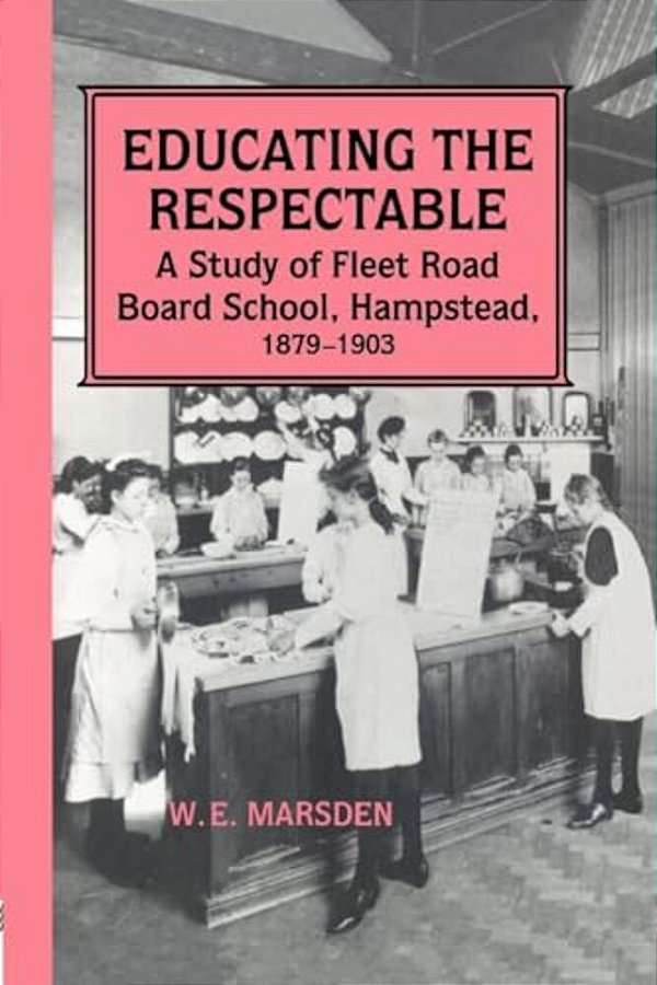 Educating The Respectable: A Study Of Fleet Road Board School, Hampstead-..